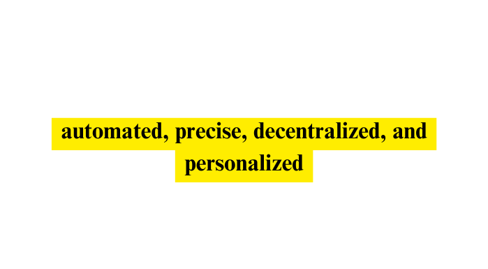 automated precise decentralized and personalized